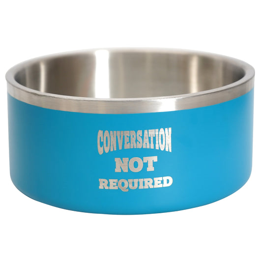 Conversation Not Required 67oz Bowl